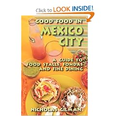 Good Food in Mexico City: A Guide to Food Stalls, Fondas and Fine Dining