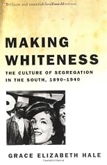 Making Whiteness: The Culture of Segregation in the South, 1890-1940