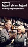England, glorious England. Ann�herung an eigenwillige Verwandte: Ein L�nderportr�t
