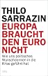 Europa braucht den Euro nicht: Wie uns politisches Wunschdenken in die Krise geführt hat