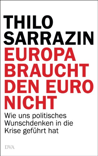 Produkt-Bild: Europa braucht den Euro nicht: Wie uns politisches Wunschdenken in die Krise gef&uuml;hrt hat