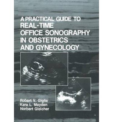 [(A Practical Guide to Real-Time Office Sonography in Obstetrics and Gynecology)] [Author: Robert V. Giglia] published on (April, 1986)