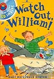 Watch out, William