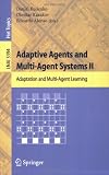 Adaptive Agents and Multi-Agent Systems II: Adaptation and Multi-Agent Learning (Lecture Notes in Computer Science Lecture Notes in Artificial Intelligence) (v. 2)