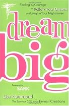 Dream Big: Finding the Courage to Follow Your Dreams and Laugh at Your Nightmares