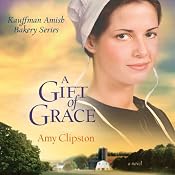 A Gift of Grace: Kauffman Amish Bakery Series | Amy Clipston