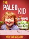 The Paleo Kid: 26 Easy Recipes That W...