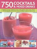Books : 750 Cocktails and Mixed Drinks: A Fabulous One-stop Collection of the World's Greatest Drink Recipes, Shown in 1600 Photographs with All the Mixing Techniques Explained Step by Step