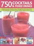 750 Cocktails and Mixed Drinks: Everything a home bartender needs to know with 750 classic drinks and hot new combinations; The ultimate guide to ... and juices, with 1400 color photographs