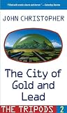 Tripods 2: The City Of Gold And Lead (Turtleback School & Library Binding Edition) (Tripods (Pb))