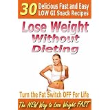 Lose Weight Without Dieting - 30 Delicious Low GI Snack Recipes (The New Way To Lose Weight Fast) ~ Garry Gnapp - Wellness...