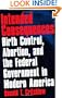 Intended Consequences: Birth Control, Abortion, and the Federal Government in Modern America