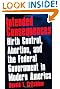 Intended Consequences: Birth Control, Abortion, and the Federal Government in Modern America