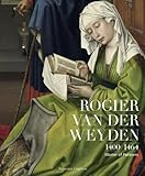 Rogier van der Weyden 1400-1464 : master of passions