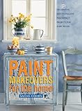 Paint makeovers for the home : decorative, easy-to-follow paint-effect projects for every room