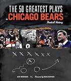 The 50 Greatest Plays in Chicago Bears Football History (50 Greatest Plays the 50 Greatest Plays)