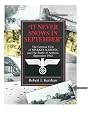 It Never Snows in September: The German View of Market-Garden and the Battle of Arnhem September 1944