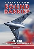 A very British sound barrier : the DH108 : a story of courage, triumph and tragedy