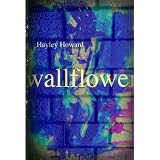 Wallflower ~ HAYLEY HOWARD
