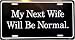 LP - 042 My Next Wife Will Be Normal License Plate - 1494
