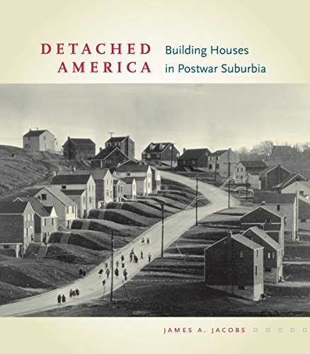 Detached America: Building Houses in Postwar Suburbia (Midcentury: Architecture, Landscape, Urbanism, and Design)