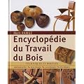 Encyclop�die du Travail du Bois : Techniques et mod�les: menuiserie, tournage, scupture, finitions