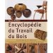 Encyclop�die du Travail du Bois : Techniques et mod�les: menuiserie, tournage, scupture, finitions