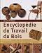 Encyclop�die du Travail du Bois : Techniques et mod�les: menuiserie, tournage, scupture, finitions