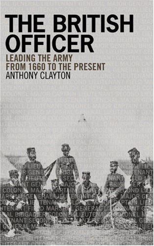 The British Officer: Leading the Army from 1660 to the Present