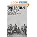 The British Officer: Leading the Army from 1660 to the Present