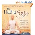 Die Hatha-Yoga-Schule: �bungen f�r Anf�nger und Fortgeschrittene aus dem Sampoorna-Yoga