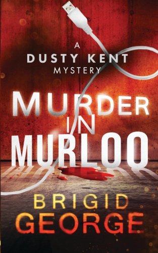 Murder in Murloo: A Dusty Kent Mystery (Dusty Kent Mysteries) (Volume 1), by Brigid George