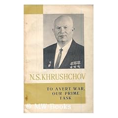 To avert war, our prime task : selected passages, 1956-63 / by N.S. Khrushchov