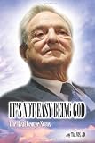 It`s Not Easy Being God: The Real George Soros
