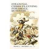 Financial Crisis Planning for Small Business - Winning Today's Battle For Business Survival