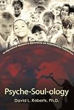 Psyche-Soul-ology: An Inspirational Approach to Appreciating and Understanding Troubled Kids