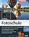 Fotoschule: Bildgestaltung und Aufnahmetechniken für Digitalfotografen: Kamera-unabhängige Fotopraxis für Digitalfotografen