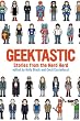 Geektastic: Stories from the Nerd Herd