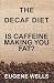 The Decaf Diet: Is Caffeine Making You Fat?