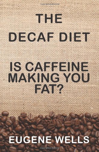 The Decaf Diet: Is Caffeine Making You Fat?