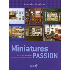 Miniatures passion : Plus de 200 miniatures pour réussir toutes vos vitrines