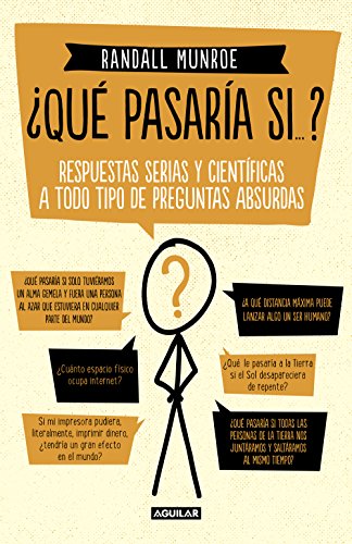¿Qué pasaría si...?: Respuestas serias y científicas a todo tipo de preguntas absurdas (Spanish Edition), by Randall Munroe