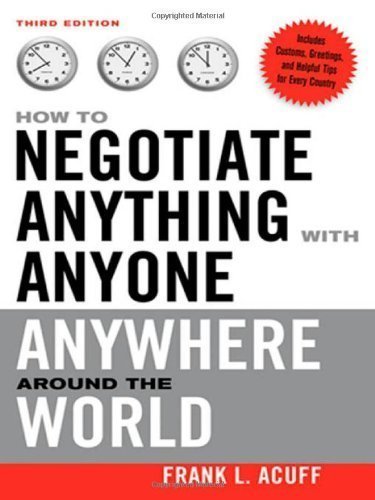 How to Negotiate Anything with Anyone Anywhere Around the World 3rd (third) Edition by Acuff, Frank L. published by AMACOM (2008)