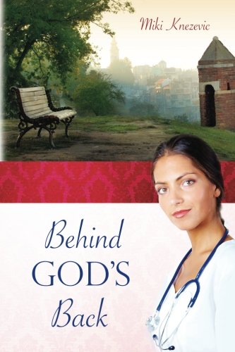 Behind God's Back: A Serbian female physician's journey through two world wars and the communist era in the Balkans