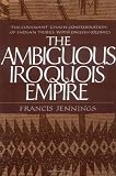 The Ambiguous Iroquois Empire: The Covenant Chain Confederation of Indian Tribes with English Colonies