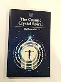 The cosmic crystal spiral : crystals and the evolution of human consciousness
