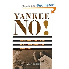 Yankee No!: Anti-americanism in U.s.-latin American Relations