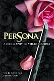 Persona : a biography of Yukio Mishima
