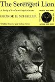 The Serengeti Lion: A Study of Predator-Prey Relations (Wildlife Behavior and Ecology series)