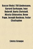 Basse (Voix): Till Lindemann, Grard Serkoyan, Ivan Rebroff, Boris Christoff, Nicola Ghiuselev, Ren Pape, Joseph Rouleau, Fdor Chalia